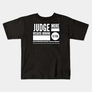 Judge more everybody knows you are perfect Kids T-Shirt